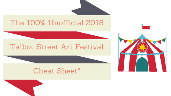 The 100% Unofficial Talbot Street Art Fair Cheat Sheet