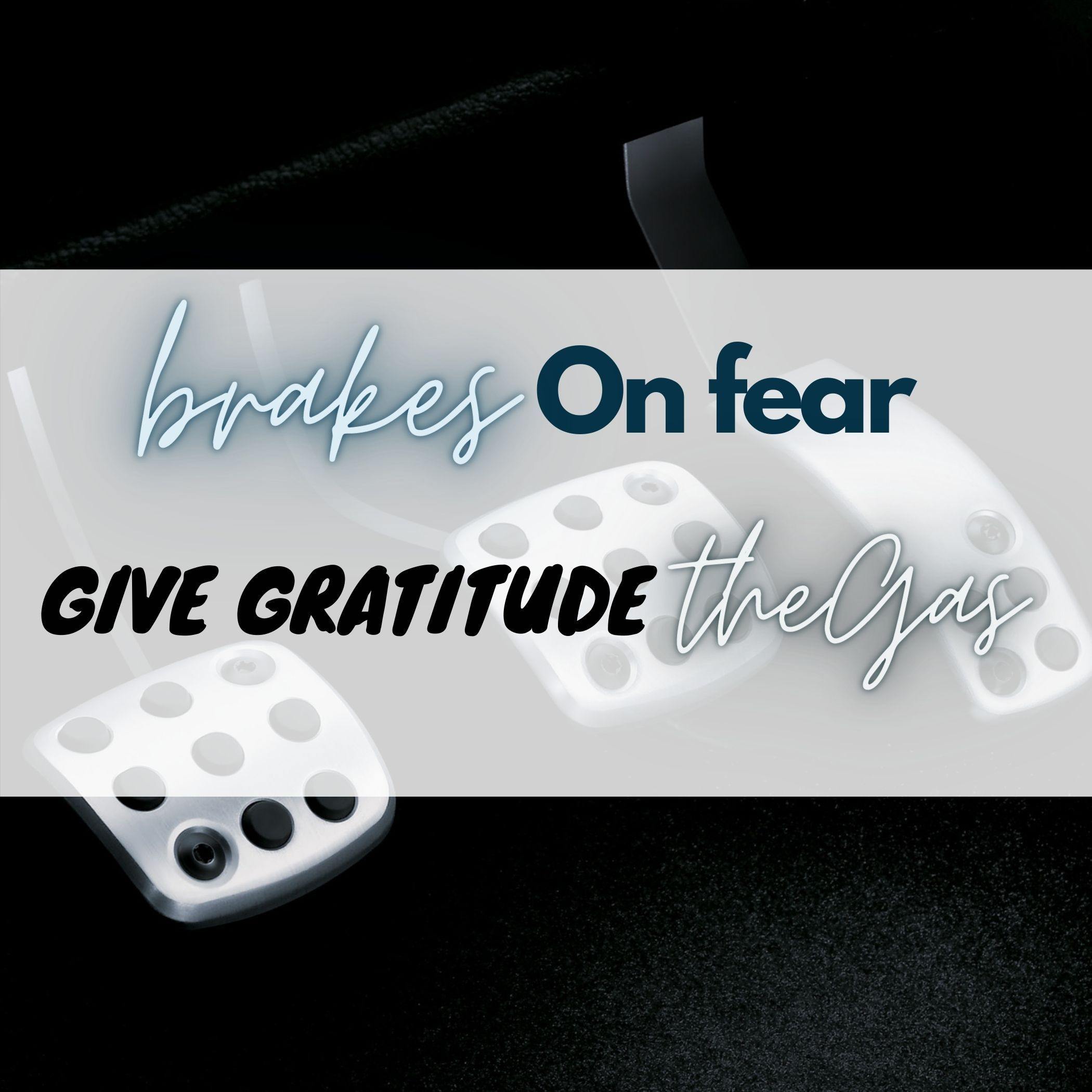 Brakes On Fear! 🚓 Give Gratitude The Gas!